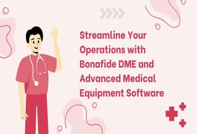 Streamline Your Operations with Bonafide DME and Advanced Medical Equipment Software
