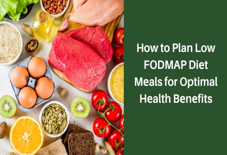 How to Plan Low FODMAP Diet Meals for Optimal Health Benefits