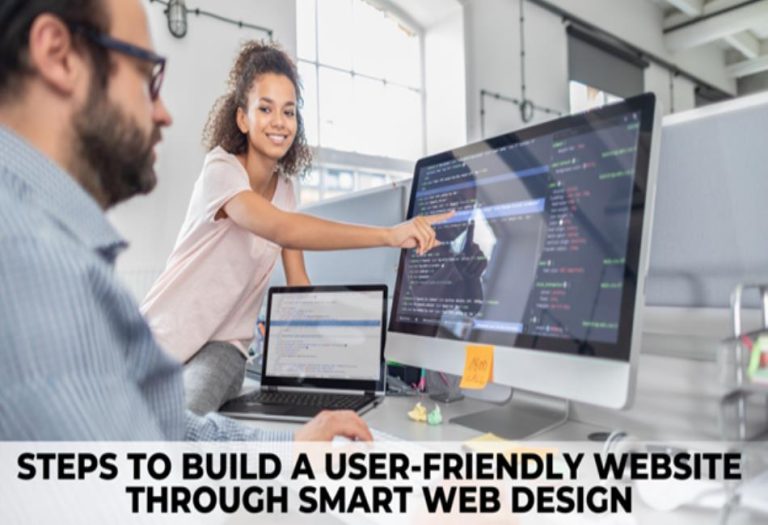 Steps to Build a User-Friendly Website Through Smart Web Design