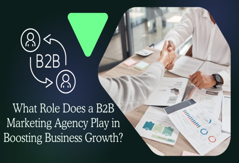 What Role Does a B2B Marketing Agency Play in Boosting Business Growth?