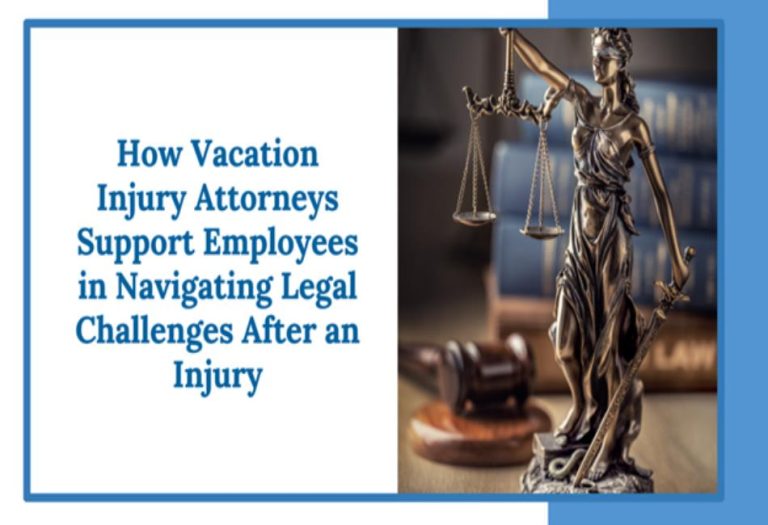How Vacation Injury Attorneys Support Employees in Navigating Legal Challenges After an Injury