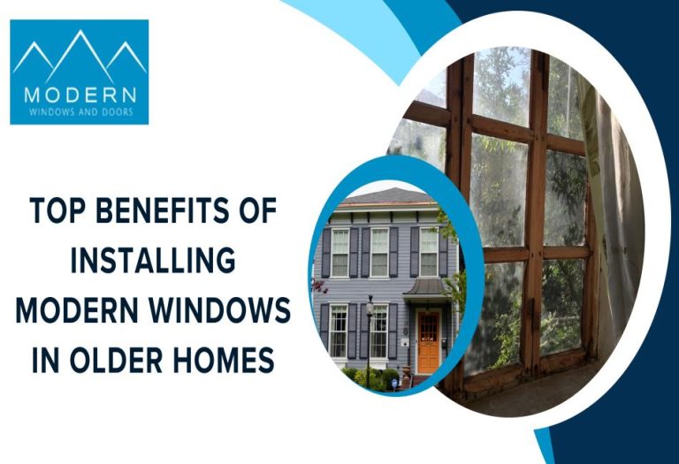Top Benefits of Installing Modern Windows in Older Homes