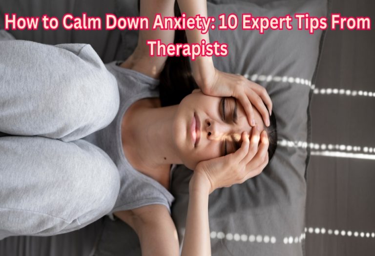 How to Calm Down Anxiety: 10 Expert Tips From Therapists
