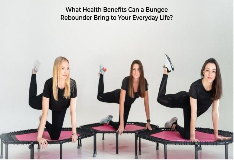 What Health Benefits Can a Bungee Rebounder Bring to Your Everyday Life?